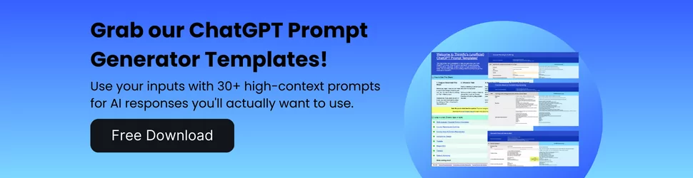 Grab a copy of our Free ChatGPT Prompt Generator Templates: Download Now