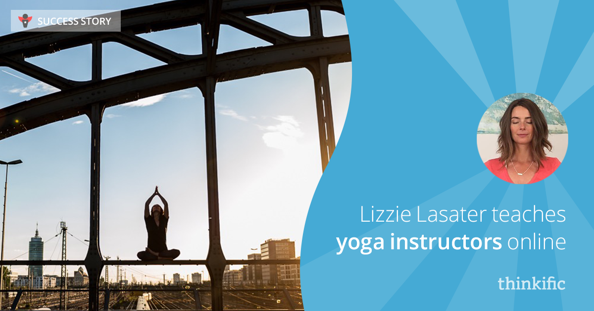 Lizzie Lasater teaches Yoga Instructors online | Thinkific Success Story