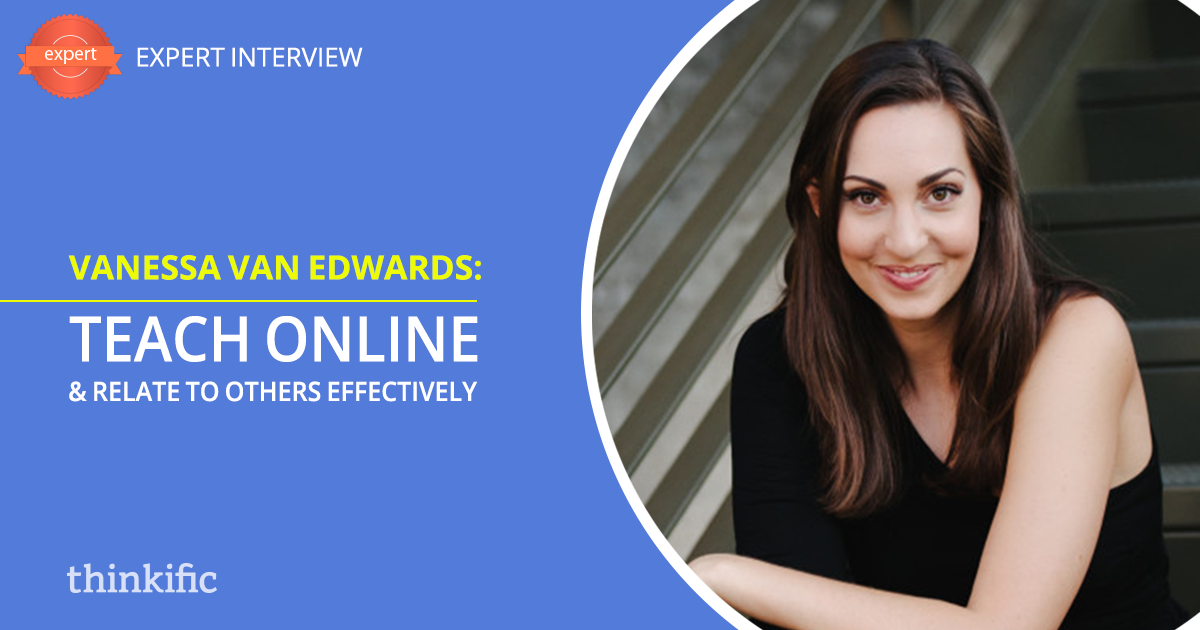 Vanessa Van Edwards: How To Teach Online & Relate To Others Effectively | Thinkific Teach Online TV